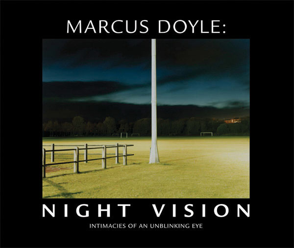 Marcus Doyle - Night Vision: Intimacies of an Unblinking Eye Marcus Doyle - Night Vision: Intimacies of an Unblinking Eye